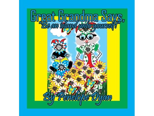 Great Grandma Says, "Be an island unto yourself!"