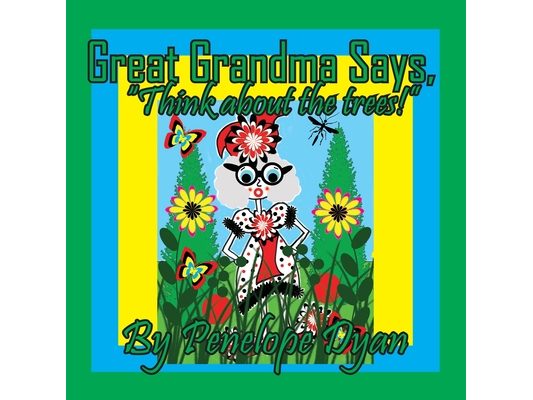 Great Grandma Says, "Think about the trees!"