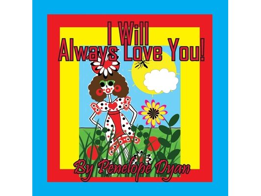 I will Always Love You!