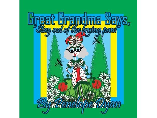 Great Grandma Says, "Stay out of the frying pan!"