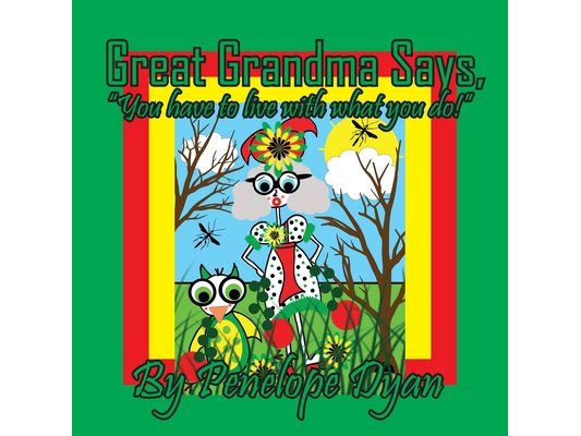 Great Grandma Says, "You have to live with what you do!"