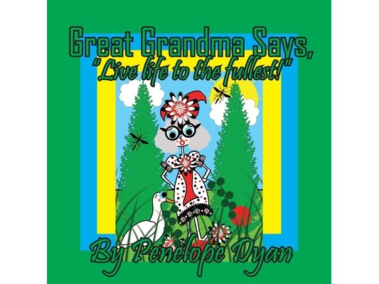 Great Grandma Says, "Live life to the fullest!"