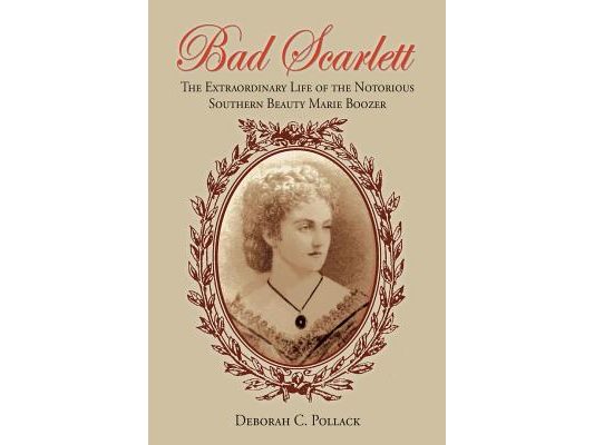 Bad Scarlett: The Extraordinary Life of the Notorious Southern Beauty Marie Boozer