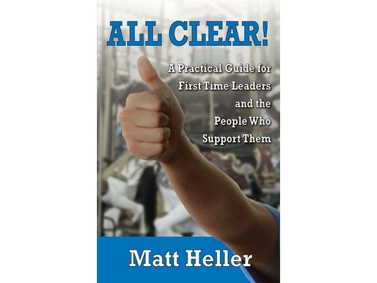 All Clear: A Practical Guide for First Time Leaders and the People who Support Them