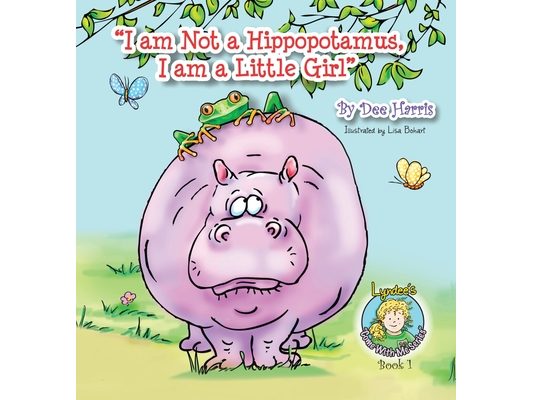 "I am Not a Hippopotamus, I am a Little Girl"