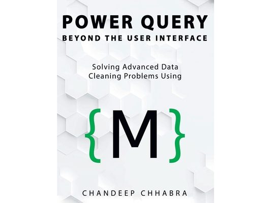Power Query Beyond The User Interface: Solving Advanced Data Cleaning Problems Using M (Colour Version)