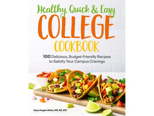 Healthy, Quick & Easy College Cookbook: 100 Simple, Budget-Friendly Recipes to Satisfy Your Campus Cravings