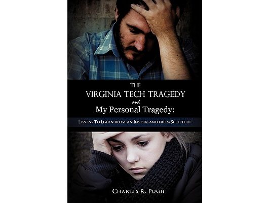 The Virginia Tech Tragedy and My Personal Tragedy: Lessons To Learn from an Insider and from Scripture