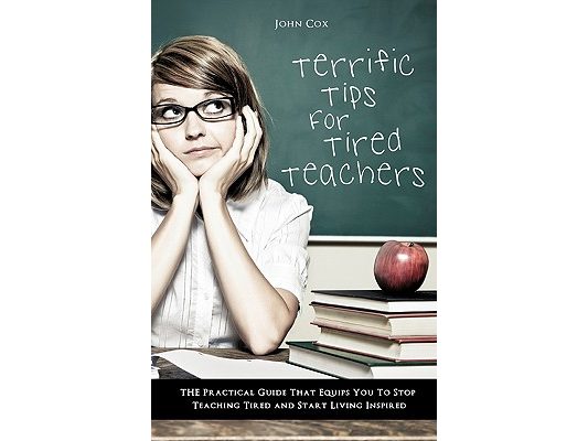 Terrific Tips For Tired Teachers