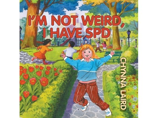 I'm Not Weird, I Have Sensory Processing Disorder (SPD): Alexandra's Journey (2nd Edition)