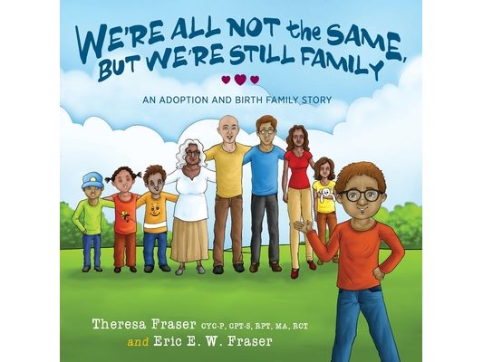We're All Not the Same, But We're Still Family: An Adoption and Birth Family Story
