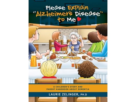 Please Explain Alzheimer's Disease to Me: A Children's Story and Parent Handbook About Dementia
