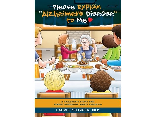 Please Explain Alzheimer's Disease to Me: A Children's Story and Parent Handbook About Dementia