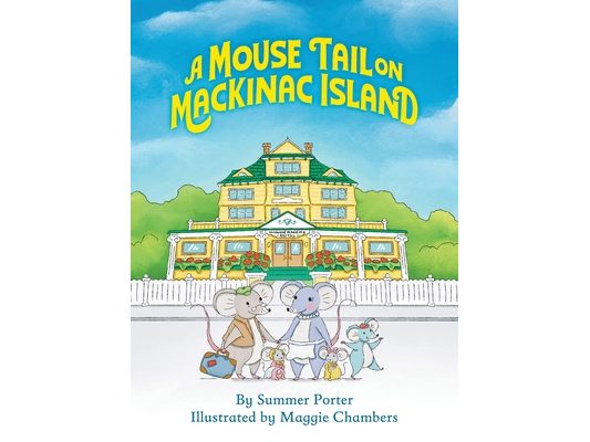 A Mouse Tail on Mackinac Island - Book 1: A Mouse Family's Island Adventure In Northern Michigan