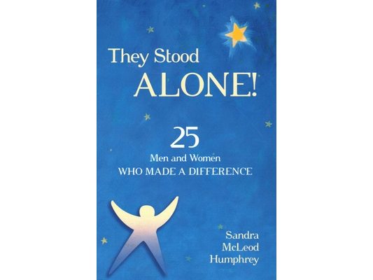 They Stood Alone!: 25 Men and Women Who Made a Difference