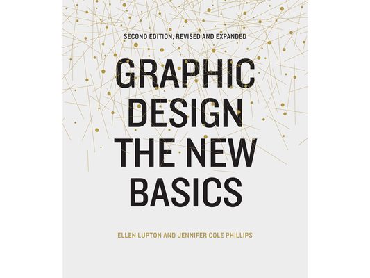 Graphic Design: The New Basics (Second Edition, Revised and Expanded)
