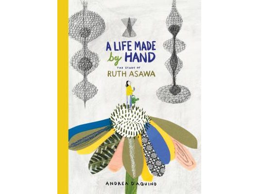 A Life Made by Hand: The Story of Ruth Asawa