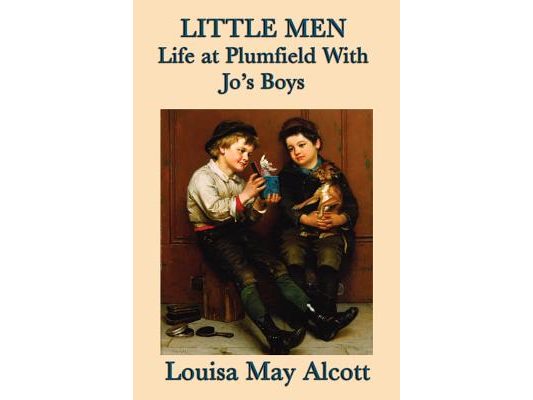 Little Men Life at Plumfield With Jo's Boys: A Classic Novel of Childhood, Family, and Growing Up