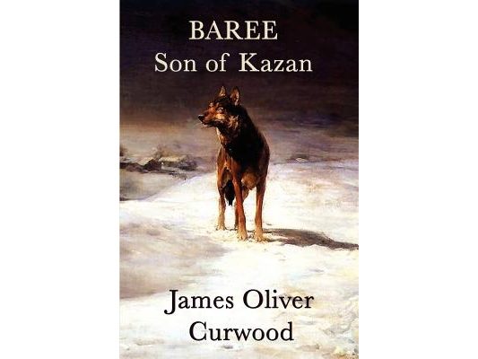Baree, Son of Kazan: A Classic Dog and Wolf Adventure