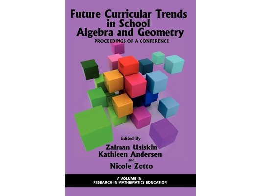 Future Curricular Trends in School Algebra and Geometry: Proceedings of a Conference