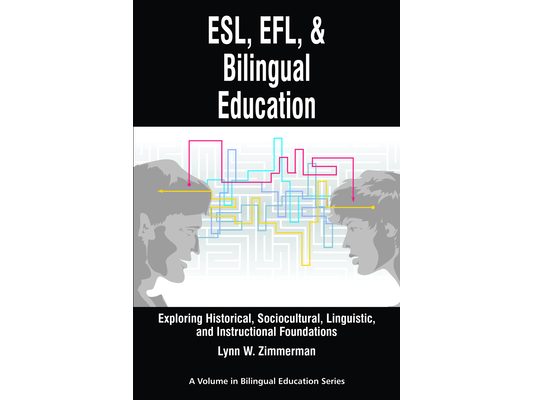 Esl, EFL and Bilingual Education: Exploring Historical, Sociocultural, Linguistic, and Instructional Foundations
