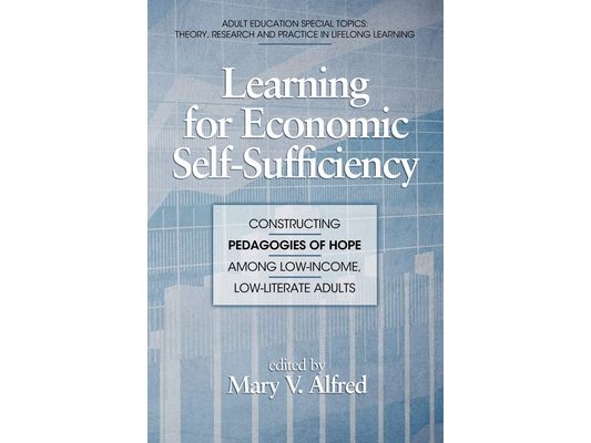 Learning for Economic Self-Sufficiency: Constructing Pedagogies of Hope Among Low-Income, Low-Literate Adults