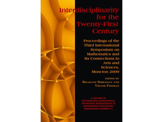 Interdisciplinarity for the 21st Century: Proceedings of the 3rd International Symposium on Mathematics and Its Connections to Arts and Sciences, Monc