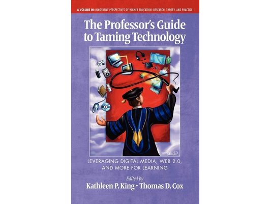 The Professor's Guide to Taming Technology Leveraging Digital Media, Web 2.0