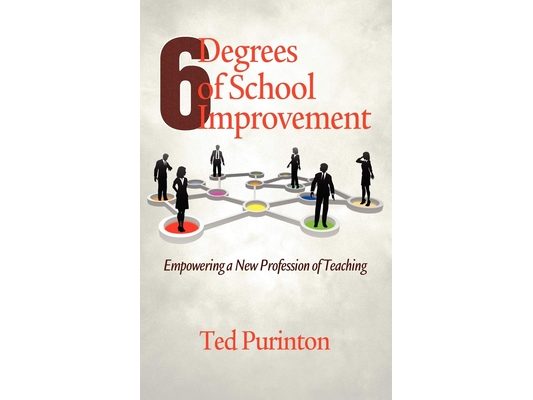 Six Degrees of School Improvement: Empowering a New Profession of Teaching