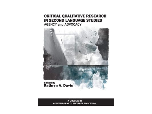 Critical Qualitative Research in Second Language Studies: Agency and Advocacy