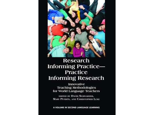 Research Informing Practice-Practice Informing Research: Innovative Teaching Methodologies for World Language Teachers