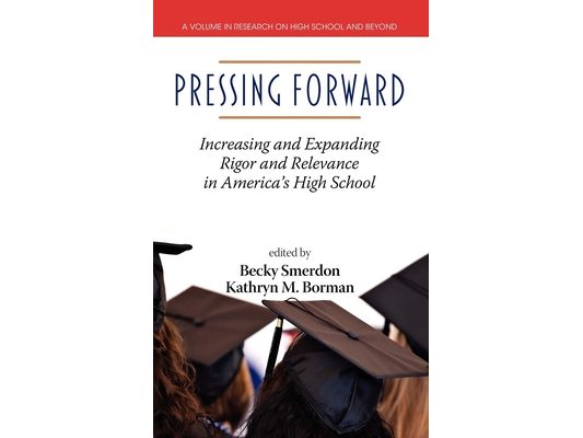 Pressing Forward: Increasing and Expanding Rigor and Relevance in America's High Schools (Hc)