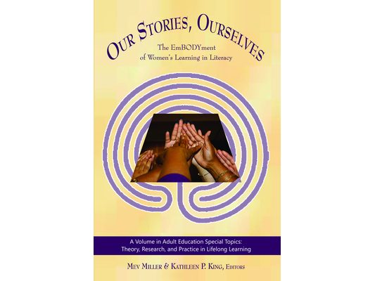 Our Stories, Ourselves: The Embodyment of Women's Learning in Literacy (Hc)