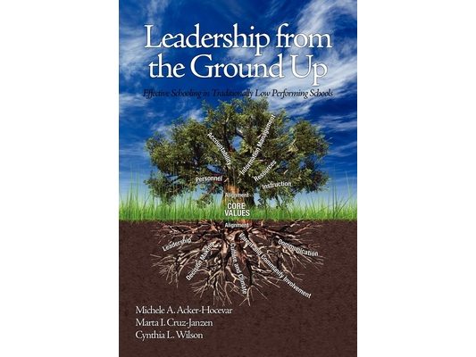 Leadership from the Ground Up: Effective Schooling in Traditionally Low Performing Schools