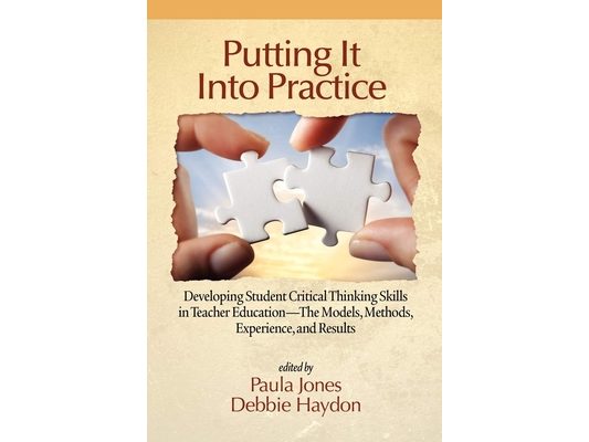 Putting It Into Practice: Developing Student Critical Thinking Skills in Teacher Education - The Models, Methods, Experience, and Results