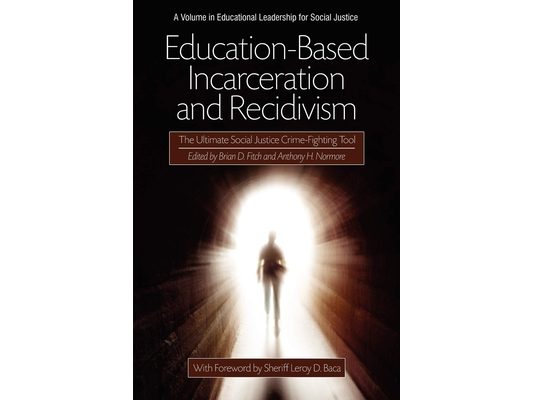 Education-Based Incarceration and Recidivism: The Ultimate Social Justice Crime Fighting Tool