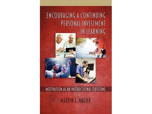 Encouraging a Continuing Personal Investment in Learning: Motivation as an Instructional Outcome