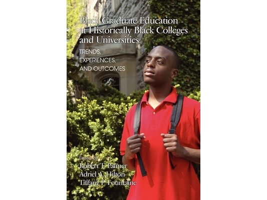 Black Graduate Education at Historically Black Colleges and Universities: Trends, Experiences, and Outcomes