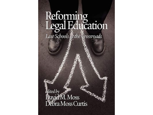 Reforming Legal Education: Law Schools at the Crossroads