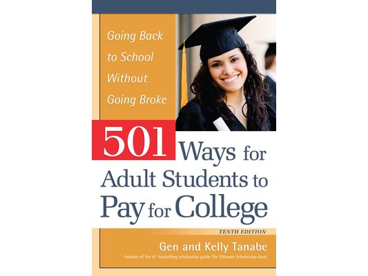 501 Ways for Adult Students to Pay for College: Going Back to School Without Going Broke