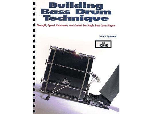 Building Bass Drum Technique: Strength, Speed, Endurance and Control for Single Bass Drum Players [With CD (Audio)]