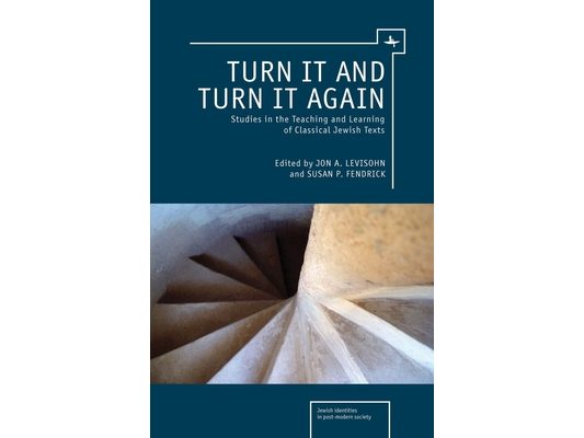 Turn It and Turn It Again: Studies in the Teaching and Learning of Classical Jewish Texts