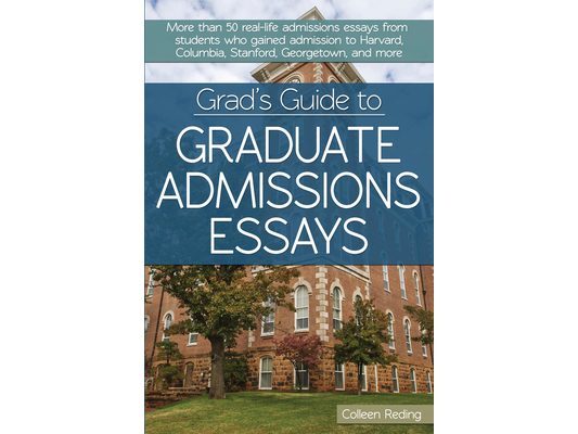 Grad's Guide to Graduate Admissions Essays: Examples From Real Students Who Got Into Top Schools