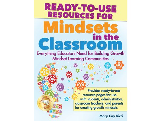 Ready-To-Use Resources for Mindsets in the Classroom: Everything Educators Need for Building Growth Mindset Learning Communities