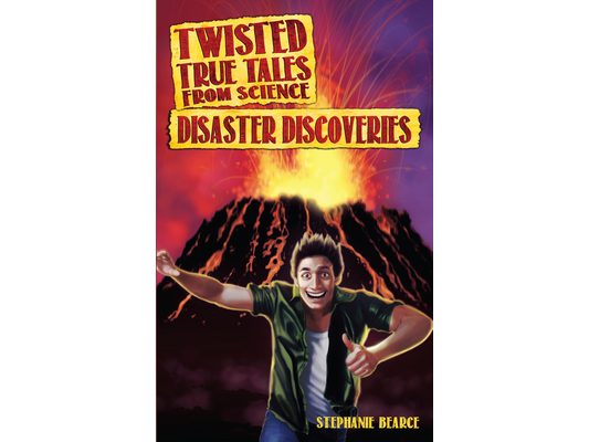 Twisted True Tales From Science: Disaster Discoveries