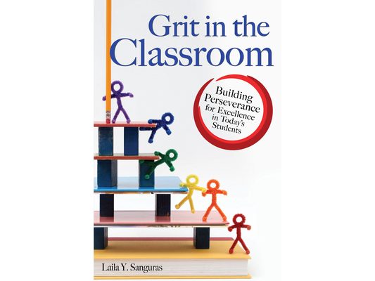Grit in the Classroom: Building Perseverance for Excellence in Today's Students