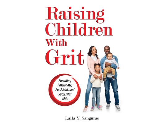 Raising Children With Grit: Parenting Passionate, Persistent, and Successful Kids