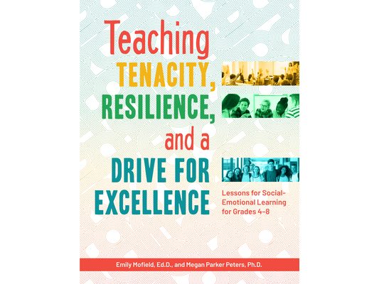 Teaching Tenacity, Resilience, and a Drive for Excellence: Lessons for Social-Emotional Learning for Grades 4-8