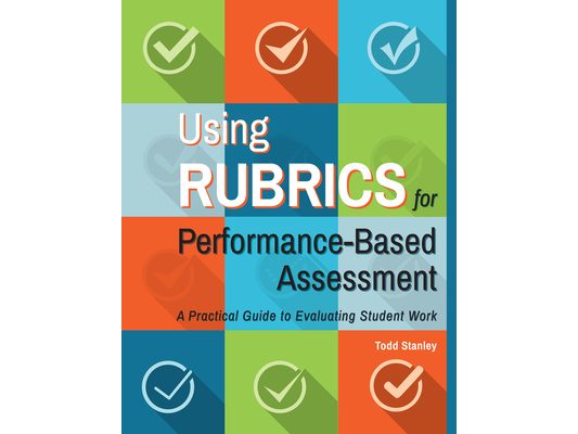 Using Rubrics for Performance-Based Assessment: A Practical Guide to Evaluating Student Work