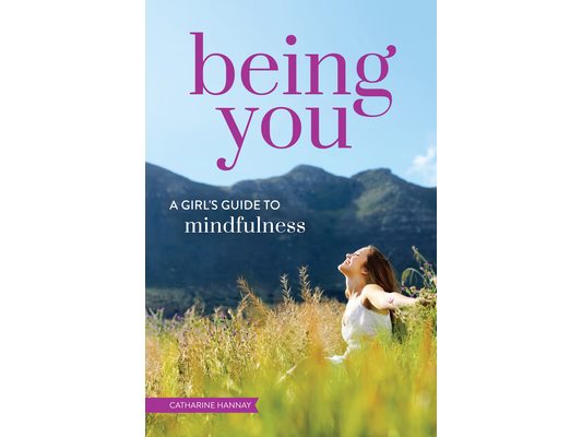 Being You: A Girl's Guide to Mindfulness